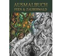 Feen & Zauberwald - Ausmalbuch für Erwachsene: 50 Fantasy-Ausmalseiten mit Feen, Elfen & magischen Waldwesen - detailliertes Malbuch im Lineart-Stil für kreative Erwachsene