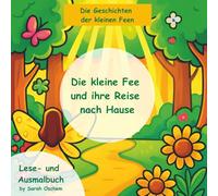 Feengeschichte als Ausmal- und (Vor-) Lesebuch für Kinder ab 5 Jahren: Die kleine Fee und ihre Reise nach Hause - Geschenkidee für Mädchen