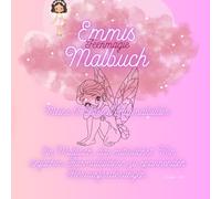Feenmagie - Emmis Malbuch: Ein Magisches Malbuch das mitwächst ab 6 Jahren - Zu dem Buch: Feenmagie - Emmi und ihre Freundin. Inhalt: Feen, Einhörner, Prinzessinnen, Schmetterlinge u.v.m