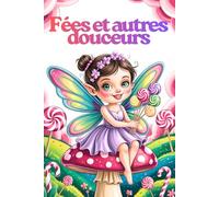 Fées et autres douceurs . Livre de Coloriage Fées & Sucettes pour Enfants dès 6 Ans | 78 Illustrations Magiques | Une Page sur Deux Vide | Aventure ... magiques - activité créative pour enfants