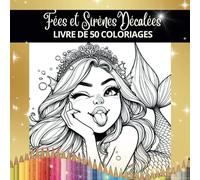 Fées et Sirènes Décalées - Livre de Coloriage Adulte Féérique: 50 Coloriages Féériques et Décalés de Créatures Mythiques, Malicieuses, Espiègles et ... Coloriages Fantasy, Fantastiques | 100 Pages