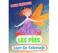 Fées Livre De Coloriage Pour Enfants: Pages A Colorier Des Féeries Magiques De Forêt Fées Enchantées Faëries Mythiques De Fantaisie Pixies Jardin ... Garçons Mômes (Fantaisie et Mythologie)