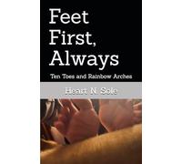 Feet First, Always: Ten Toes and Rainbow Arches (Heart N Sole)