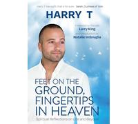 Feet on the Ground, Fingertips in Heaven: Spiritual Reflections on Life and Beyond
