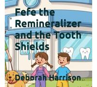 Fefe the Remineralizer and the Tooth Shields (The Complete Children's First Dental Set)