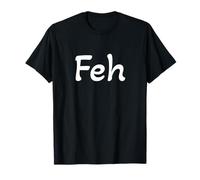 Feh: Yiddish para lo Que Sea, Suficiente o Bah (no fih) Camiseta