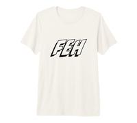 Feh: Yiddish para lo Que Sea, Suficiente o Bah (no fih) Camiseta Premium