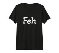 Feh: Yiddish para lo Que Sea, Suficiente o Bah (no fih) Camiseta Premium