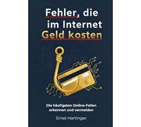 Fehler, die im Internet Geld kosten: Die häufigsten Online-Fallen erkennen und vermeiden - Abos, Phishing, Fake-Shops, Verträge und Klickfallen einfach erklärt
