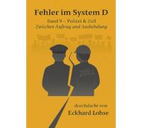Fehler im System D Band 9 Polizei & Justiz: Zwischen Auftrag und Aushebelung