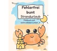 Fehlerfrei bunt: Strandurlaub: Ausmalbuch mit extra dicken Linien: Urlaubs- & Strand-Motive für Kinder, Erwachsene und Senioren zur Entspannung (Fehlerfrei bunte Malbücher)