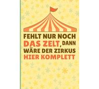 Fehlt nur noch das Zelt, dann wäre der Zirkus hier komplett: Lustiges Notizbuch für Lehrer, Studenten und Büroangestellte | Humorvolles Tagebuch für ... Team-Meetings und persönliche Organisation