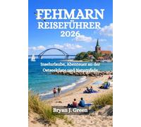 FEHMARN REISEFÜHRER 2026: Inselurlaube, Abenteuer an der Ostseeküste und Naturpfade