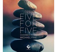 Fei Xie, Robert Walters, Anton Rist, Xiaodi Liu - Five for Five: Chamber Music By Michael Fine