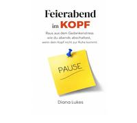 Feierabend im Kopf: Raus aus dem Gedankenstress - wie du abends abschaltest, wenn dein Kopf nicht zur Ruhe kommt