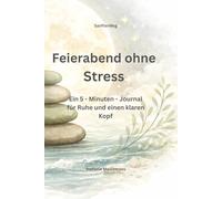 Feierabend ohne Stress: Ein 5-Minuten-Journal für mehr Ruhe und einen klaren Kopf