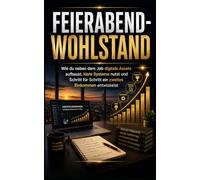 Feierabend-Wohlstand: Wie du neben dem Job digitale Assets aufbaust, klare Systeme nutzt und Schritt für Schritt ein zweites Einkommen entwickelst