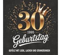 Feiern Sie den 30. mit Stil, Gästebuch 30 Geburtstag: Ein wunderschönes Gästebuch für Geburtstagswünsche, lustige Erinnerungen & Zukunftsträume - ... & Jungen) | Perfekte Geschenkidee zum 30.