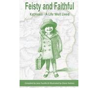Feisty and Faithful: Kathleen, a Life Well Lived