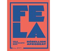Fela Anikulapo Kuti: Rébellion Afrobeat
