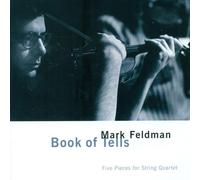 Feldman Mark - The Book Of Tells: Five Pieces for String Quartet