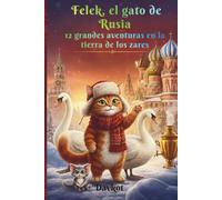 Felek, el gato de Rusia: 12 grandes aventuras en la tierra de los zares (Felek the Cat’s Adventures)