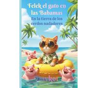 Felek el gato en las Bahamas: En la tierra de los cerdos nadadores (Felix the Cat’s Adventures)