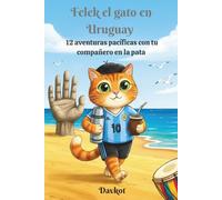 Felek el gato en Uruguay: 12 aventuras pacíficas con tu compañero en la pata (Felek the Cat’s Adventures)