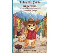 Felek the Cat in Argentina: 12 Sunny Adventures in the Rhythm of Tango (Felek the Cat’s Adventures)