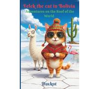 Felek the Cat in Bolivia: 12 Adventures on the Roof of the World (Felix the Cat’s Adventures)