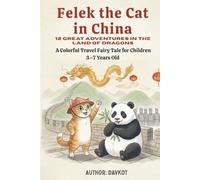 Felek the Cat in China: 12 Great Adventures in the Land of Dragons - A Colorful Travel Fairy Tale for Children Ages 3-7 (Felix the Cat’s Adventures)