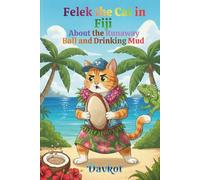 Felek the Cat in Fiji: About the Runaway Ball and Drinking Mud (Felek the Cat’s Adventures)