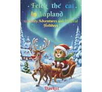 Felek the Cat in Lapland: 12 Frosty Adventures and Magical Holidays (Felix the Cat’s Adventures)