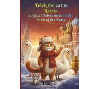 Felek the cat in Russia: 12 Great Adventures in the Land of the Tsars (Felek the Cat’s Adventures)