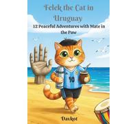 Felek the Cat in Uruguay: 12 Peaceful Adventures with Mate in the Paw (Felek the Cat’s Adventures)