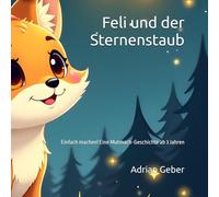 Feli und der Sternenstaub: Einfach machen! Eine Mutmach-Geschichte ab 3 Jahren (Die kleine Füchsin)