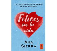 Felices por la vida: Tu felicidad donde nunca la has buscado