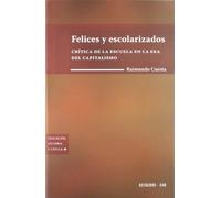Felices y escolarizados: Crítica de la escuela en la era del capitalismo (Educación, historia y crítica)