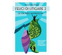 Felici di Litigare 2: La via per l'Autenticità