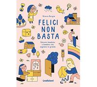 Felici non basta. Educare bambine e bambini che sognano in grande (Manuali)