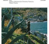 Felicia Atkinson & Christina Vantzou - Reflections Vol. 3: Water Poems [Vinilo]