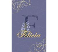 Felicia Name Gift Journal: Monogram F Personalized Floral Notebook for Women Decorative Purple and Gold Monogram Journal, Cute Aesthetic Notebook, ... and Birthday Gift for Women Named Felicia
