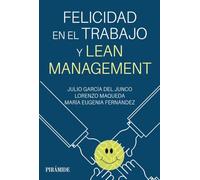 Felicidad en el trabajo y Lean Management (Empresa y Gestión)