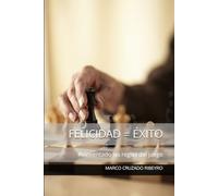 FELICIDAD = ÉXITO: Reinventado las reglas del juego