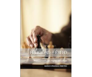 FELICIDAD = ÉXITO: Reinventado las reglas del juego