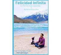 Felicidad Infinita: La forma más sencilla a Autorrealización