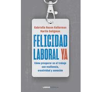 Felicidad laboral ya: Resiliencia, creatividad y conexión para prosperar en el trabajo, ahora y en un futuro incierto (Divulgación)