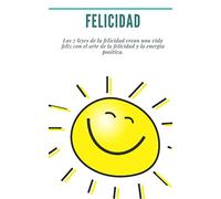 Felicidad: Las 7 leyes de la felicidad crean una vida feliz con el arte de la felicidad y la energía positiva.: (cómo ser feliz, éxito, energía positiva, espíritu de éxito, desarrollo personal)