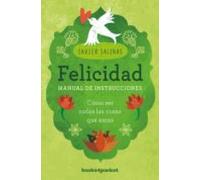 Felicidad Manual De Instrucciones: Como Ser Todas Las Cosas Que Amas