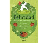 Felicidad, manual de instrucciones: Cómo ser todas las cosas que amas (Crecimiento personal)